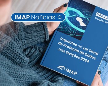 IMAP lança E-book Impactos da LGPD nas Eleições de 2024