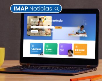 Conheça o Portal de Transparência da Educação, solução do IMAP para atender a lei 15.001/24