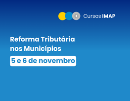 Reforma Tributária nos Municípios: impactos, providências e proteção da receita