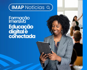 IMAP realiza Formação Imersiva sobre Educação Digital e Conectada