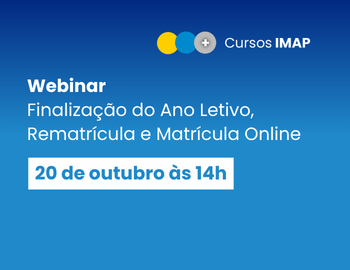 Webinar | Finalização do Ano Letivo, Rematrícula e Matrícula Online