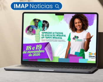 IMAP participará do Seminário Estadual de Educação em Tempo Integral da UNDIME Bahia